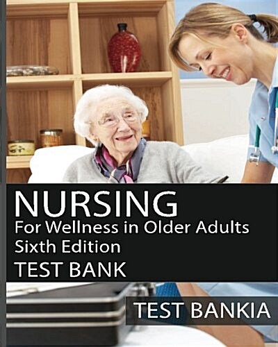 Nursing for Wellness in Older Adults Sixth Edition Test Bank: Testbank for the Book Nursing for Wellness in Older Adults Sixth Edition (Paperback)