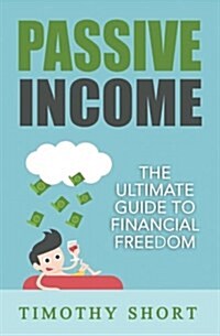 Passive Income: The Ultimate Guide to Financial Freedom (Paperback)