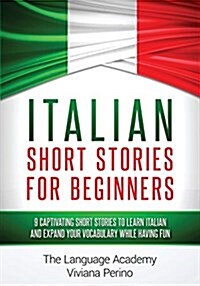 Italian: Short Stories for Beginners - 9 Captivating Short Stories to Learn Italian and Expand Your Vocabulary While Having Fun (Paperback)