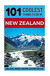 New Zealand: New Zealand Travel Guide: 101 Coolest Things to Do in New Zealand (Paperback)