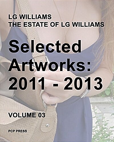 LG Williams Selected Artworks: 2011 - 2013 (Paperback)