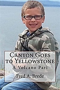 Canyon Goes to Yellowstone: A Volcano Pari (Paperback)