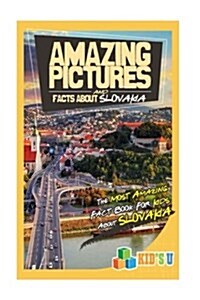 Amazing Pictures and Facts about Slovakia: The Most Amazing Fact Book for Kids about Slovakia (Paperback)
