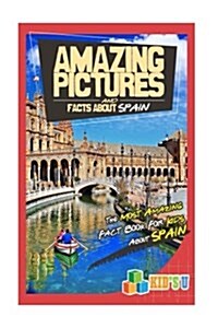 Amazing Pictures and Facts about Spain: The Most Amazing Fact Book for Kids about Spain (Paperback)