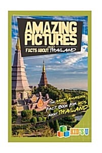 Amazing Pictures and Facts about Thailand: The Most Amazing Fact Book for Kids about Thailand (Paperback)