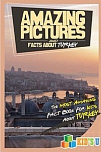 Amazing Pictures and Facts about Turkey: The Most Amazing Fact Book for Kids about Turkey (Paperback)