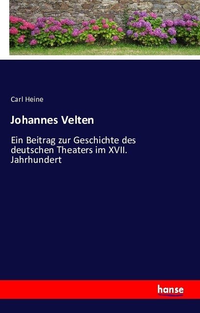 Johannes Velten: Ein Beitrag zur Geschichte des deutschen Theaters im XVII. Jahrhundert (Paperback)