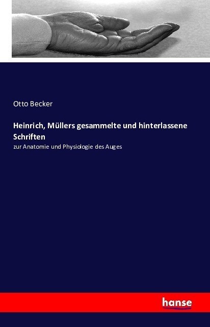 Heinrich, M?lers gesammelte und hinterlassene Schriften: zur Anatomie und Physiologie des Auges (Paperback)