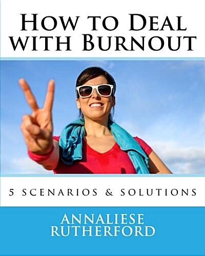 How to Deal with Burnout: 5 Scenarios & Solutions (Paperback)