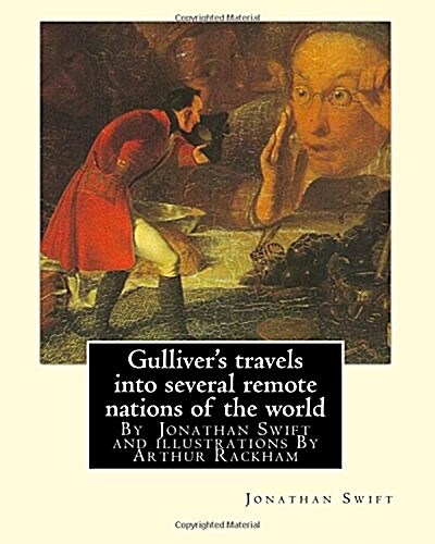 Gullivers Travels Into Several Remote Nations of the World, by Jonathan Swift: And Illustrations by Arthur Rackham (19 September 1867 - 6 September 1 (Paperback)