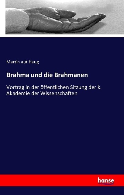 Brahma und die Brahmanen: Vortrag in der ?fentlichen Sitzung der k. Akademie der Wissenschaften (Paperback)