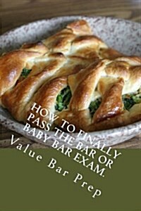How to Finally Pass the Bar or Baby Bar Exam. (Paperback)