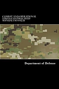 Combat and Operational Stress Control Field Manual FM 4-02.51: (Fm 8-51) (Paperback)