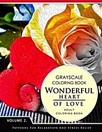 Wonderful Heart of Love Volume 2: Grayscale Coloring Books for Adults Relaxation (Adult Coloring Books Series, Grayscale Fantasy Coloring Books) (Paperback)