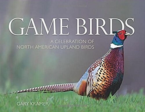 Game Birds (Ring-Necked Pheasant Cover): A Celebration of North American Upland Birds (Hardcover)