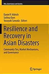 Resilience and Recovery in Asian Disasters: Community Ties, Market Mechanisms, and Governance (Paperback, Softcover Repri)