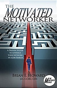 The Motivated Networker: A Proven System to Leverage Your Network in a Job Search (Paperback)