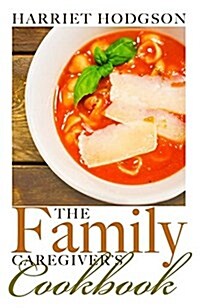 The Family Caregivers Cookbook (Paperback)
