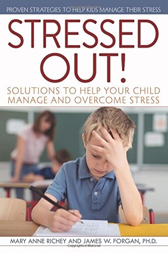 Stressed Out!: Solutions to Help Your Child Manage and Overcome Stress (Paperback)