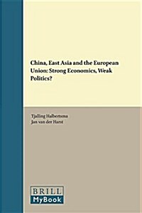 China, East Asia and the European Union: Strong Economics, Weak Politics? (Hardcover)