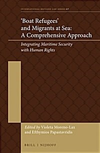 Boat Refugees and Migrants at Sea: A Comprehensive Approach: Integrating Maritime Security with Human Rights (Hardcover)