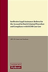 Ineffective Legal Assistance: Redress for the Accused in Dutch Criminal Procedure and Compliance with Echr Case Law (Hardcover)