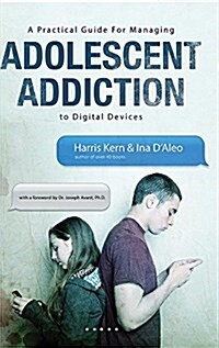 A Practical Guide for Managing Adolescent Addiction to Digital Devices (Hardcover)