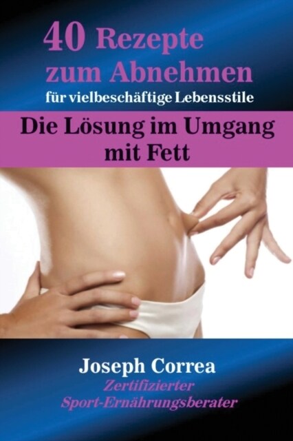 40 Rezepte zum Abnehmen f? vielbesch?tige Lebensstile: Die L?ung im Umgang mit Fett (Paperback)