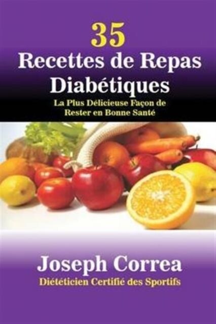 35 Recettes de Repas Diab?iques: La Plus D?icieuse Fa?n de Rester en Bonne Sant? (Paperback)