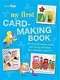 My First Card-Making Book : 35 Easy-to-Make Cards for Every Occasion for Children Aged 7+ (Paperback)