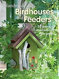 Handmade Birdhouses and Feeders : 35 Projects to Attract Birds into Your Garden (Paperback)