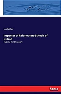 Inspector of Reformatory Schools of Ireland: twenty-ninth report (Paperback)