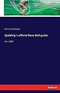 Spalding`s official Base Ball guide: For 1897 (Paperback)