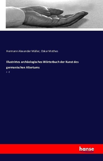 Illustrirtes arch?logisches W?terbuch der Kunst des germanischen Altertums: J - Z (Paperback)