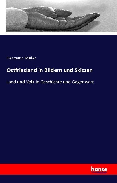 Ostfriesland in Bildern und Skizzen: Land und Volk in Geschichte und Gegenwart (Paperback)