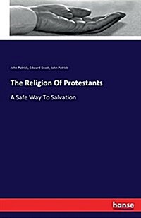 The Religion Of Protestants: A Safe Way To Salvation (Paperback)