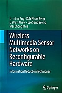 Wireless Multimedia Sensor Networks on Reconfigurable Hardware: Information Reduction Techniques (Paperback, Softcover Repri)