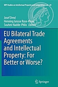 Eu Bilateral Trade Agreements and Intellectual Property: For Better or Worse? (Paperback, Softcover Repri)