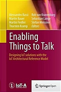 Enabling Things to Talk: Designing Iot Solutions with the Iot Architectural Reference Model (Paperback, Softcover Repri)