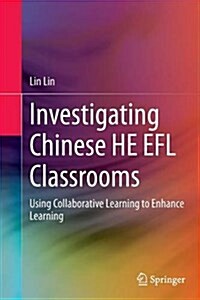 Investigating Chinese He Efl Classrooms: Using Collaborative Learning to Enhance Learning (Paperback, Softcover Repri)