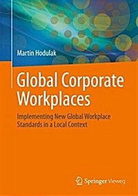Global Corporate Workplaces: Implementing New Global Workplace Standards in a Local Context (Paperback, 2017)