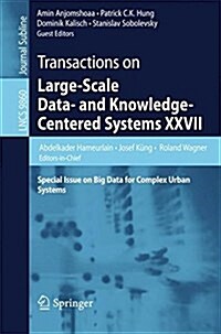 Transactions on Large-Scale Data- And Knowledge-Centered Systems XXVII: Special Issue on Big Data for Complex Urban Systems (Paperback, 2016)