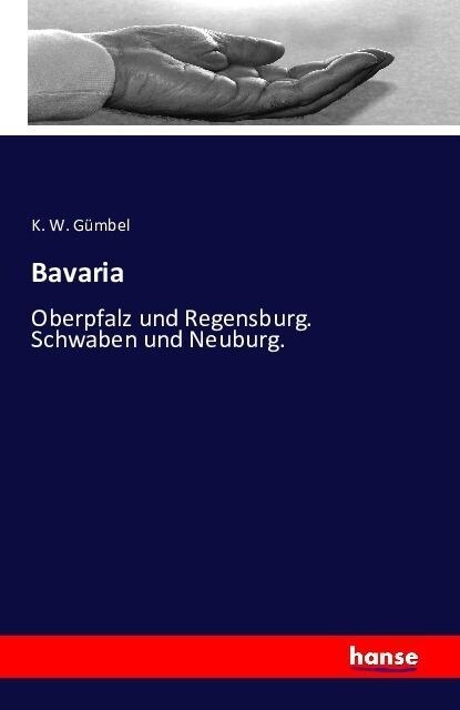 Bavaria: Oberpfalz und Regensburg. Schwaben und Neuburg. (Paperback)