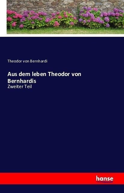 Aus dem leben Theodor von Bernhardis: Zweiter Teil (Paperback)