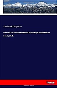 On Some Foraminifera Obtained by the Royal Indian Marine Surveys S. S. (Paperback)