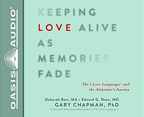 Keeping Love Alive as Memories Fade (Library Edition): The 5 Love Languages and the Alzheimers Journey (Audio CD, Library)