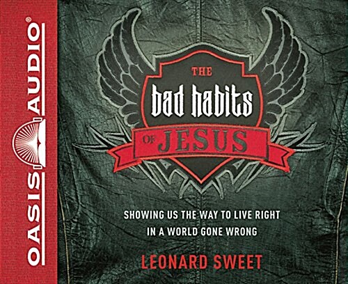 The Bad Habits of Jesus (Library Edition): Showing Us the Way to Live Right in a World Gone Wrong (Audio CD, Library)