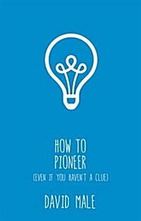 How to Pioneer : (Even If You Havent a Clue) (Paperback)