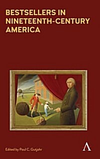 Bestsellers in Nineteenth-Century America : An Anthology (Hardcover)