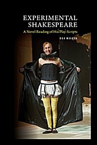 Experimental Shakespeare : A Novel Reading of His Play-Scripts (Hardcover)